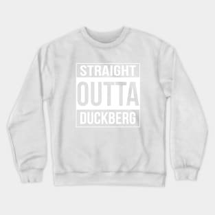 Straight Outta Duckberg Crewneck Sweatshirt